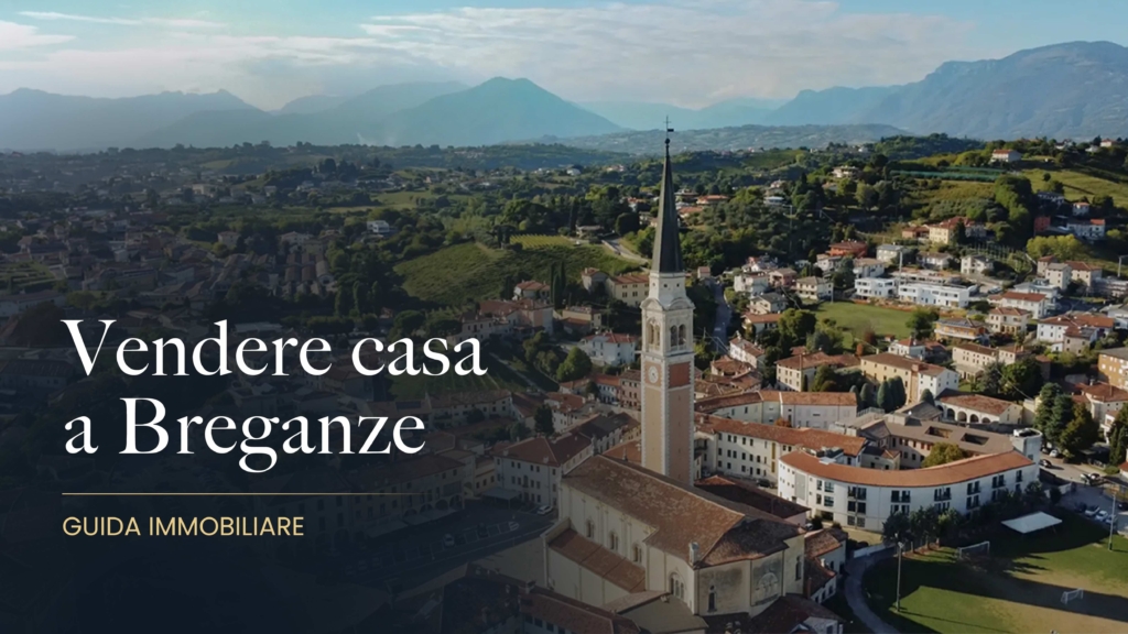 Vendere casa a Breganze (VI): guida completa, prezzi, errori da evitare e strategia di vendita